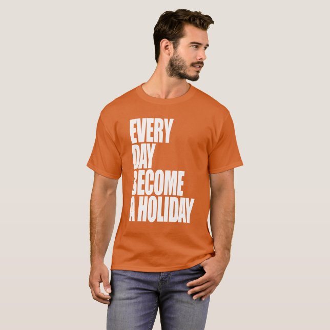 T-shirt Cada dia transforma-se um feriado - T de Krause do (Frente Completa)