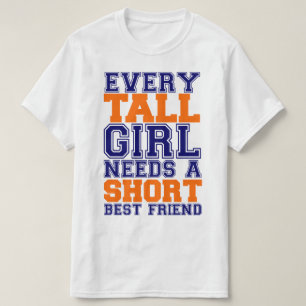 T-shirt Cada menina alta precisa um melhor amigo curto