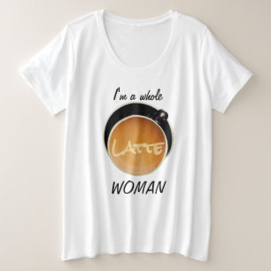 T-shirt Café Engraçado Mulher Latte Inteira