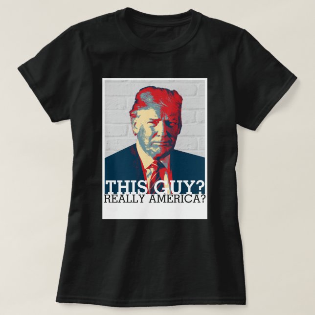 T-shirt Campanha Anti Trump | Esta Cara? Sério, América? (Frente do Design)