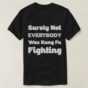 T-shirt Certamente Nem Todos Eram Kung Fu Combatendo Humor