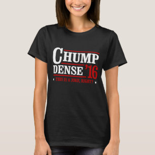 T-shirt Chump Dense 2016 - Isto é uma piada, certo - Anti-