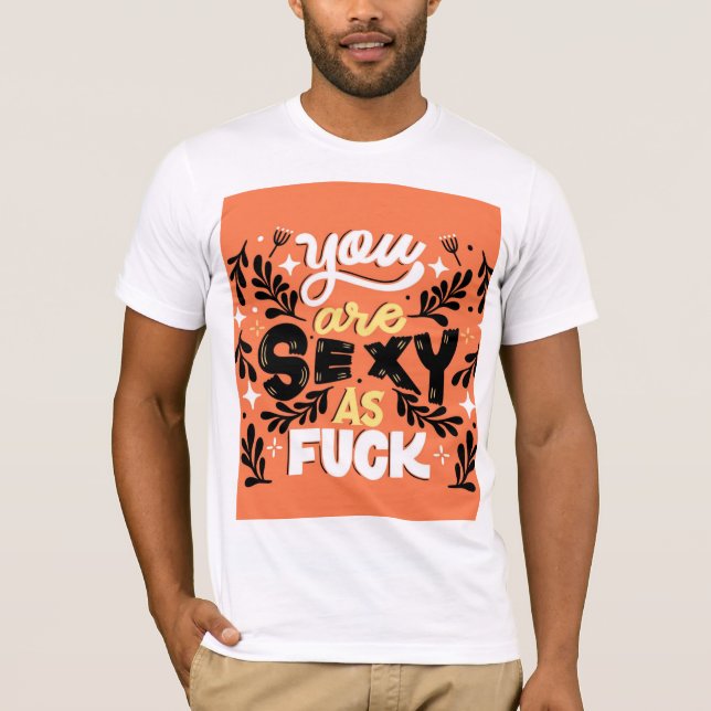 T-Shirt com você é sexy como Design (Frente)