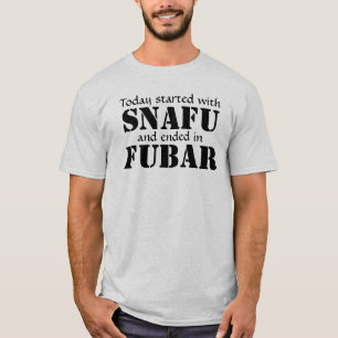 T-shirt Começado hoje com SNAFU… Enegreça o texto