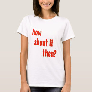 T-shirt Como sobre ele então?