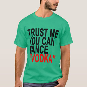 T-shirt Confie que eu você pode dançar a vodca