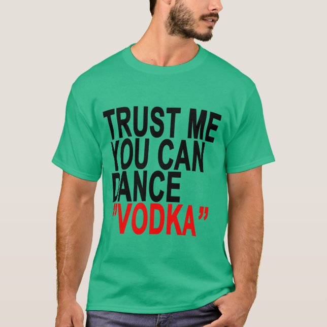T-shirt Confie que eu você pode dançar a vodca (Frente)