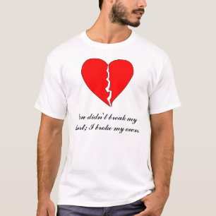 T-shirt Coração, você não quebrou meu coração; Eu qu