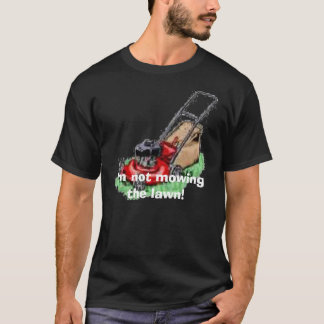 T-shirt cortador de relva, eu não estou segando o gramado!