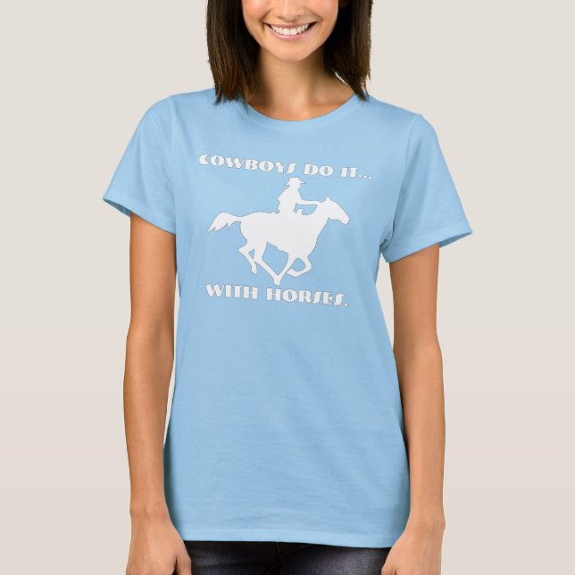 T-shirt Cowboys fazem isso... com cavalos. (Frente)