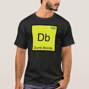 T-shirt Db - Símbolo De Elemento De Química Loira Dumb -