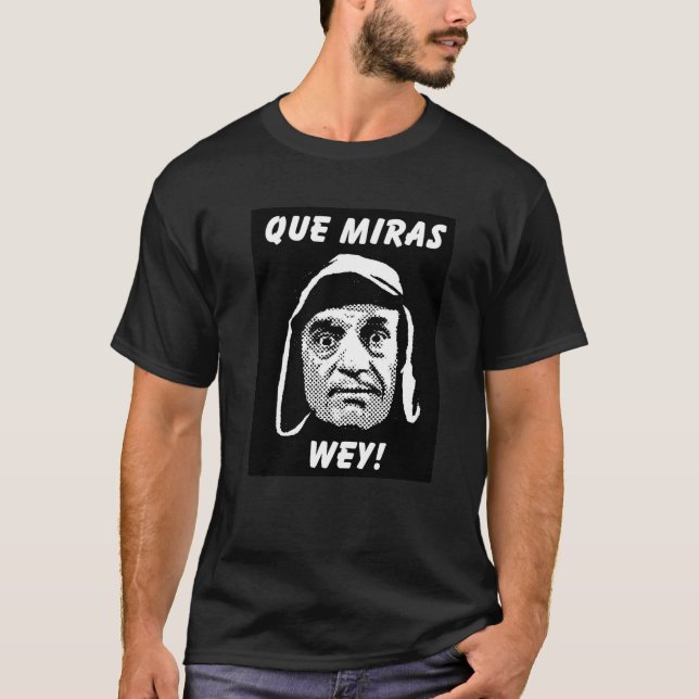 T-shirt de Chespirito "Que Miras Wey" (Frente)