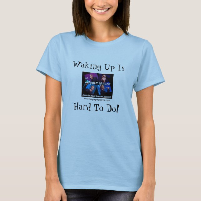 T-shirt de Laryngospasm - acordar é, duro para (Frente)