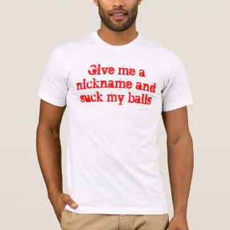 T-shirt Dê-me um apelido e sugue-o minhas bolas