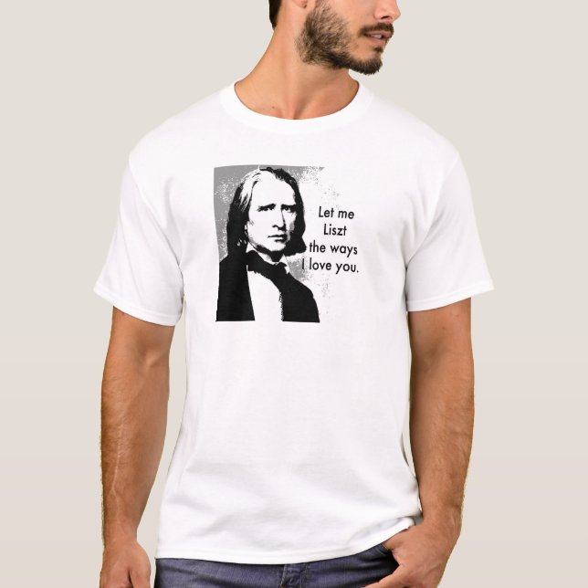T-shirt Deixe-me Liszt as maneiras que eu o amo (Frente)