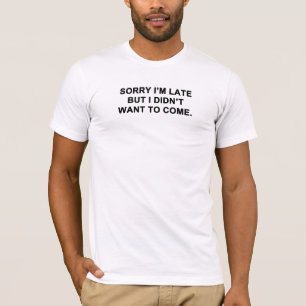 T-shirt Desculpe o Atraso Mas Não Quis Vir