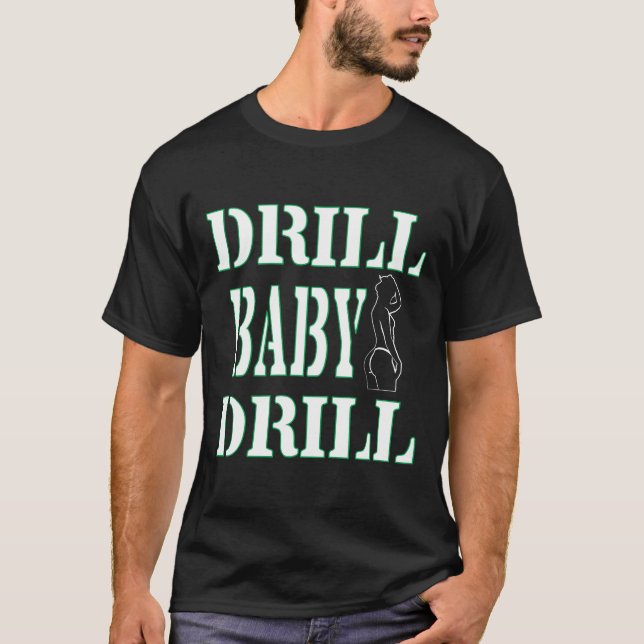 T-shirt DRILL BABY DRILL DRILL Designs da camisa  (Frente)