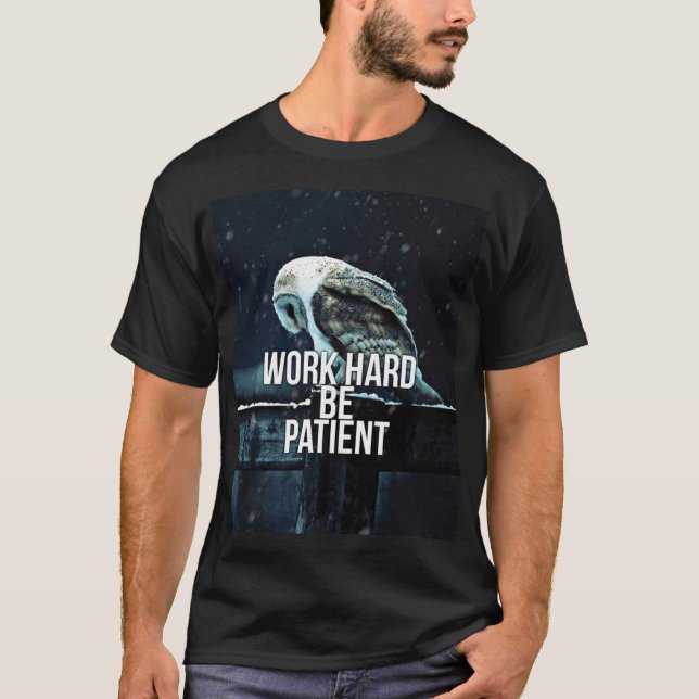 T-shirt Duro De Trabalho, Seja Paciente - Motivacional (Frente)