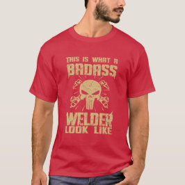 T-shirt É assim que se parece com o Badass Welder!