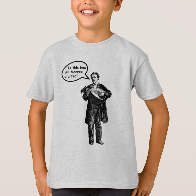 T-shirt É isto como Bill Monroe começou? (Bandolim) (Frente)