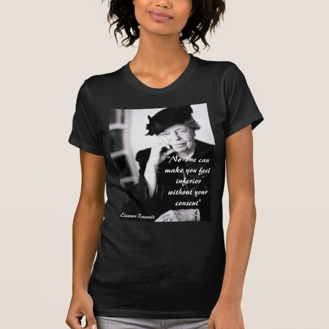T-shirt Eleanor Roosevelt - ninguém pode fazê-lo sentir… (Frente)