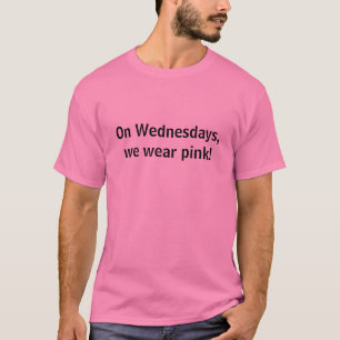 T-shirt Em quartas-feiras, nós vestimos o rosa!