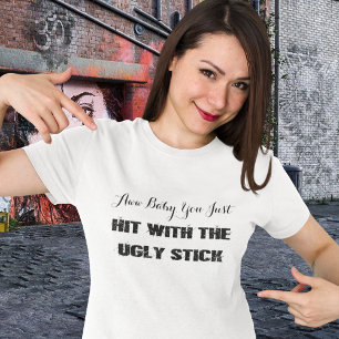 T-shirt Engraçado•Atingido Com O Bastão Da Feiura