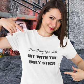 T-shirt Engraçado•Atingido Com O Bastão Da Feiura