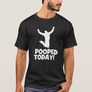 T-shirt engraçado de I Pooped hoje