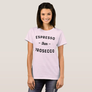 T-shirt engraçado de Prosecco do café então