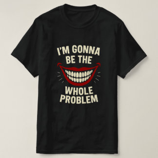 T-Shirt Engraçado - Eu vou ser o problema inteiro