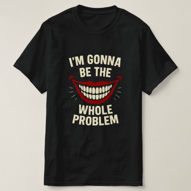 T-Shirt Engraçado - Eu vou ser o problema inteiro (Frente do Design)