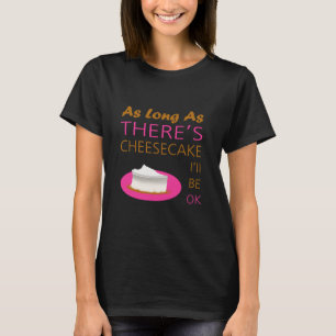 T-shirt Enquanto houver Cheesecake, estarei bem.