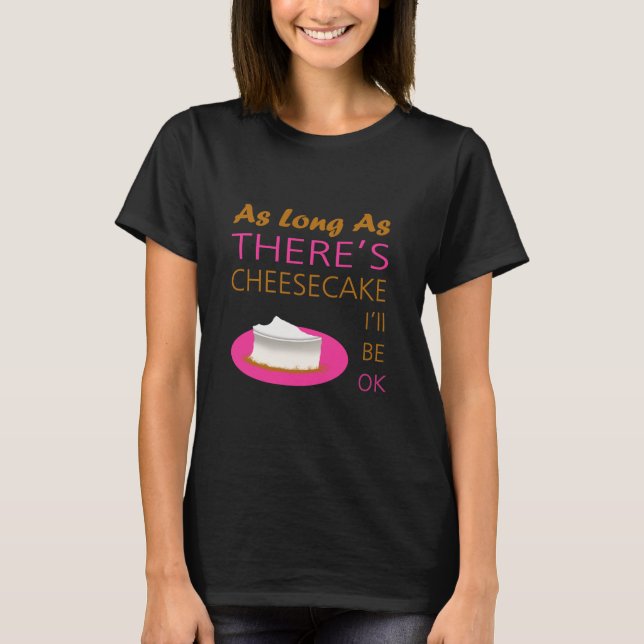 T-shirt Enquanto houver Cheesecake, estarei bem. (Frente)