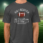 T-shirt Entretenimento Fanático Personalizado<br><div class="desc">A camiseta perfeita para alguém que realmente gosta de futebol? O texto do estilo "Vintage", "Eu mencionei que realmente gosto de futebol?" Adicione uma linha de texto personalizado abaixo - nome, equipe de futebol, etc. ou apague. Excelente de treinadores, jogadores de futebol, adeptos, pais de futebol, mães ou adeptos de...</div>