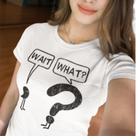 T-shirt Espera, O Quê?