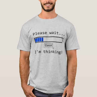 T-shirt Espere por favor… Eu ESTOU PENSANDO