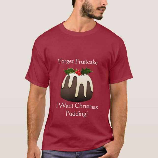 T-shirt Esqueça O Fruitcake Eu Quero O Pudim De Natal! (Frente)