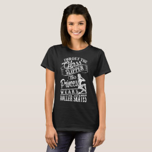 T-shirt Esqueça os skates de rolo de vidro da princesa