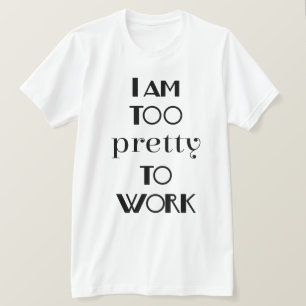 T-shirt Estou Bonito demais para trabalhar em um escritóri