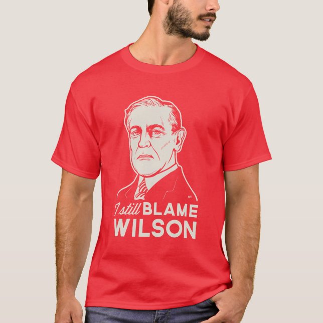 T-shirt Eu ainda responsabilizo Woodrow Wilson (Frente)