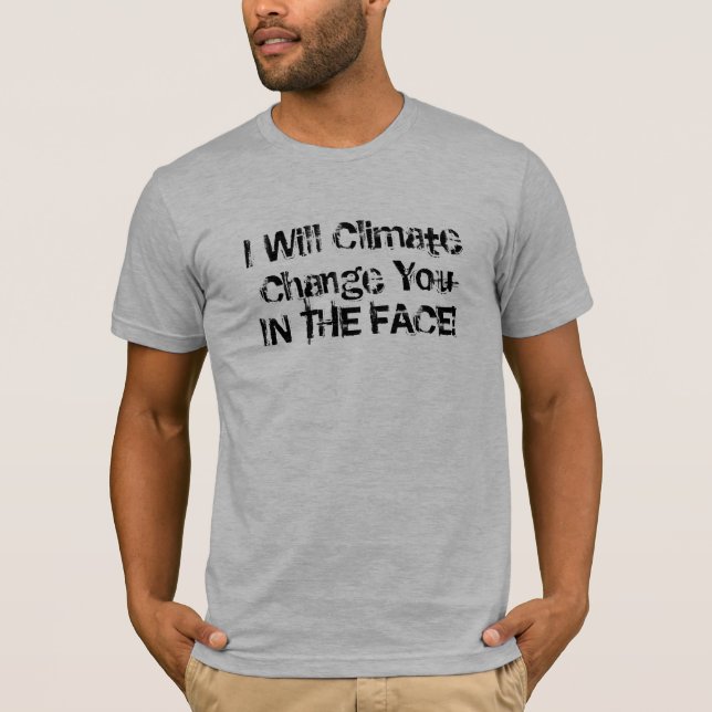 T-shirt Eu alterações climáticas você na CARA! (Frente)