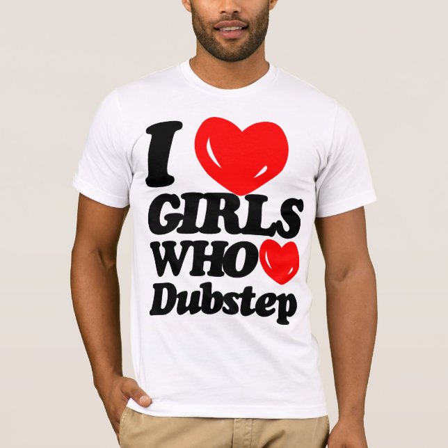 T-shirt Eu amo as meninas que amam Dubstep (Frente)