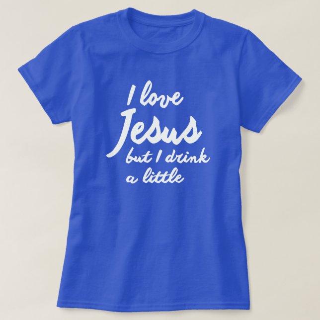 T-SHIRT EU AMO JESUS, MAS EU BEBO UM POUCO (Frente do Design)