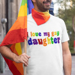T-shirt Eu Amo Minha Filha De Gay<br><div class="desc">Estou orgulhoso da minha filha gay. Mostre seu orgulho familiar em cores do arco-íris!</div>