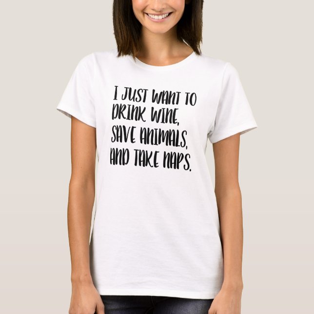 T-shirt Eu apenas quero beber o vinho, salvar animais, e (Frente)