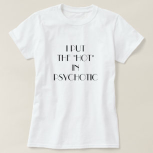 T-shirt Eu das mulheres pôr o "quente" no psychotic.