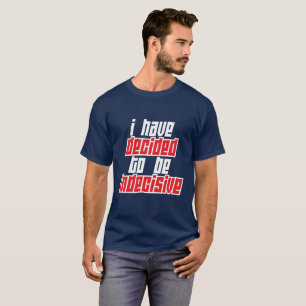 T-shirt Eu decidi ser indeciso