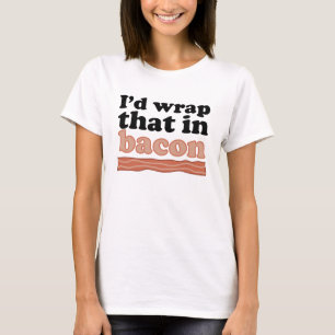 T-shirt Eu envolveria aquele no bacon
