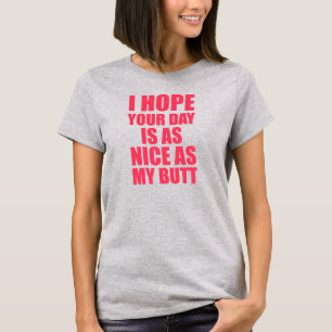 T-shirt Eu espero que seu dia é tão agradável como meu 